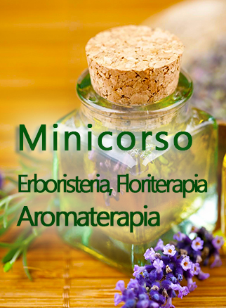 Minicorso di Erboristeria, Floriterapia, Aromaterapia.